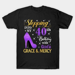 Stepping Into My 40th Birthday With God's Grace & Mercy Bday T-Shirt